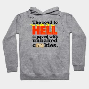 The Road to Hell is Paved with Unbaked Cookies Hoodie